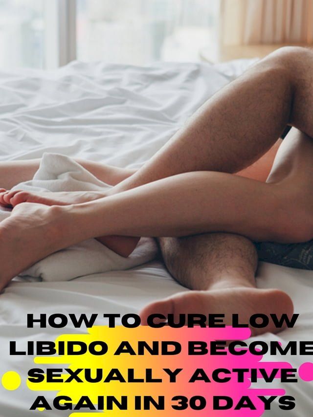  HOW TO CURE LOW LIBIDO AND BECOME SEXUALLY ACTIVE AGAIN IN 30 DAYS (STEPS) - MY TRUE LIFE STORY (STEPS)(Kobo/電子書)