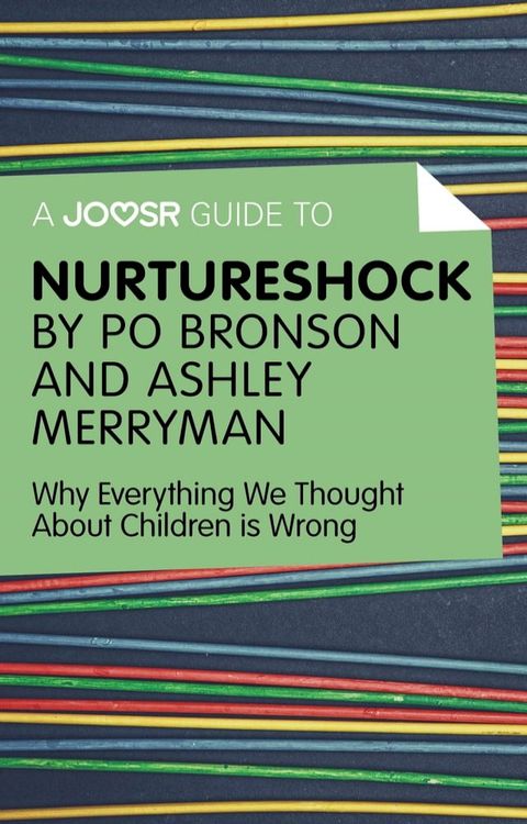 A Joosr Guide to… Nurtureshock by Po Bronson and Ashley Merryman: Why Everything We Thought About Children is Wrong(Kobo/電子書)