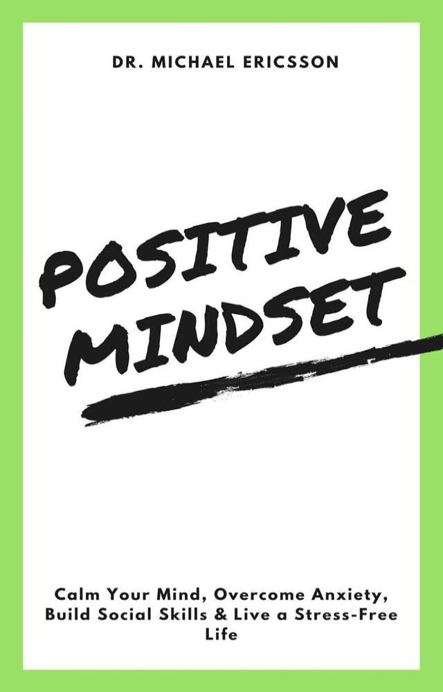  Positive Mindset: Calm Your Mind, Overcome Anxiety, Build Social Skills & Live a Stress-Free Life(Kobo/電子書)