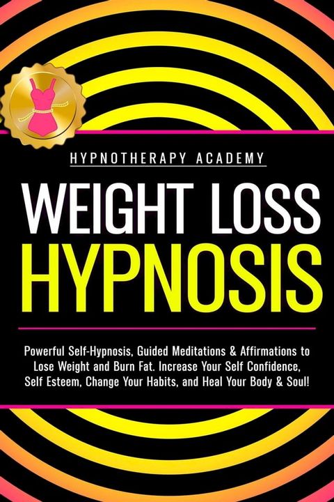 Weight Loss Hypnosis: Powerful Self-Hypnosis, Guided Meditations & Affirmations to Lose Weight and Burn Fat. Increase Your Self Confidence, Self Esteem, Change Your Habits, and Heal Your Body & Soul!(Kobo/電子書)