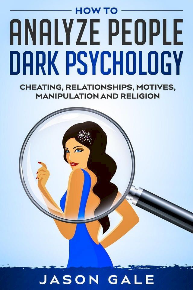  How to Analyze People Dark Psychology : Cheating, Relationships, Motives, Manipulation and Religion(Kobo/電子書)