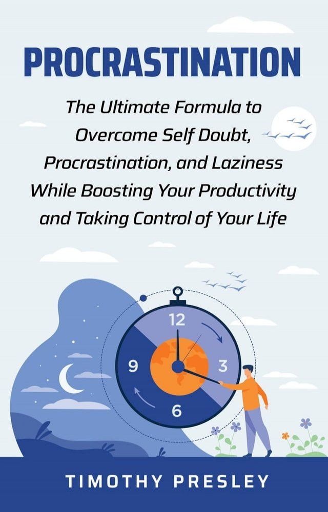  Procrastination: The Ultimate Formula to Overcome Self Doubt, Procrastination, and Laziness While Boosting Your Productivity and Taking Control of Your LIfe(Kobo/電子書)