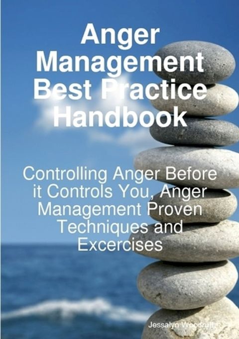 Anger Management Best Practice Handbook: Controlling Anger Before it Controls You, Anger Management Proven Techniques and Excercises(Kobo/電子書)