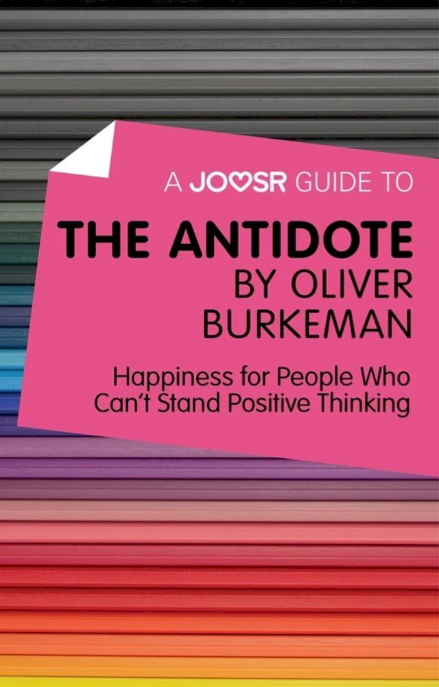  A Joosr Guide to... The Antidote by Oliver Burkeman: Happiness for People Who Can't Stand Positive Thinking(Kobo/電子書)