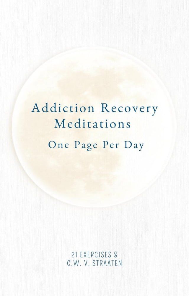  Addiction Recovery Meditations For Daily Self-Reflection: One Page Per Day - 365 Quotes & Affirmations For Recovery(Kobo/電子書)