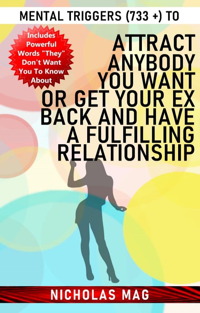  Mental Triggers (733 +) to Attract Anybody You Want Or Get Your Ex Back And Have A Fulfilling Relationship(Kobo/電子書)