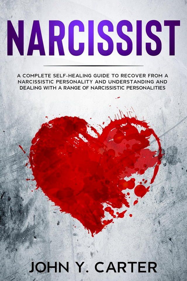  Narcissist: A Complete Self-Healing Guide To Recover From a Narcissistic Personality and Understanding And Dealing With A Range Of Narcissistic Personalities.(Kobo/電子書)