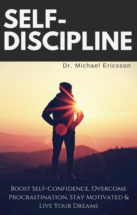 Self-Discipline: Boost Self-Confidence, Overcome Procrastination, Stay Motivated & Live Your Dreams(Kobo/電子書)