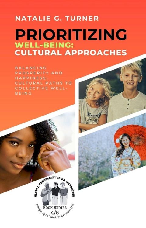 Prioritizing Well-being: Cultural Approaches: Balancing Prosperity and Happiness: Cultural Paths to Collective Well-being(Kobo/電子書)