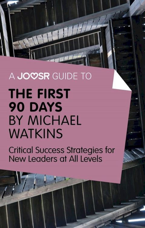 A Joosr Guide to... The First 90 Days by Michael Watkins: Critical Success Strategies for New Leaders at All Levels(Kobo/電子書)