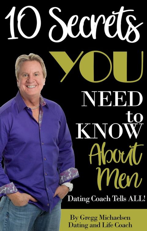 10 Secrets You Need To Know About Men: Dating Coach Tells All! (Relationship and Dating Advice for Women Book 16)(Kobo/電子書)