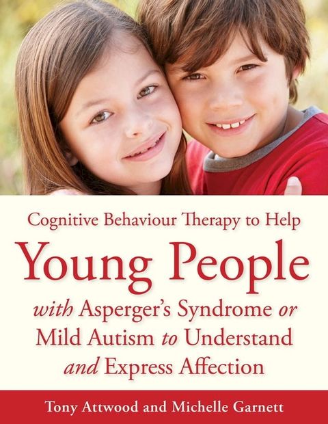 CBT to Help Young People with Asperger's Syndrome (Autism Spectrum Disorder) to Understand and Express Affection(Kobo/電子書)