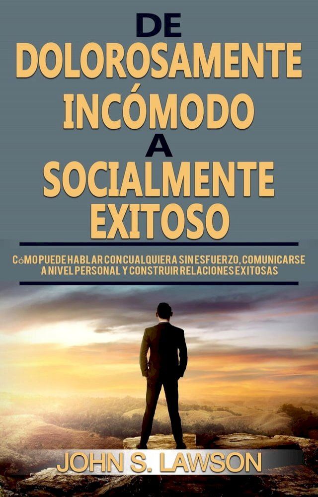  De dolorosamente inc&oacute;modo a socialmente exitoso: C&oacute;mo puede hablar con cualquiera sin esfuerzo y construir relaciones exitosas(Kobo/電子書)