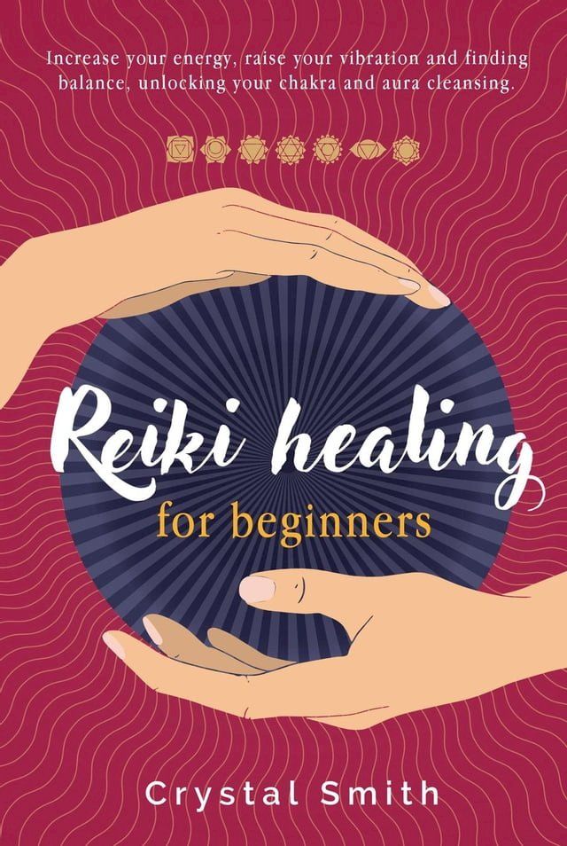  Reiki Healing for Beginners: Increase your energy, raise your vibration and finding balance. Unlocking your chakra and aura cleansing(Kobo/電子書)