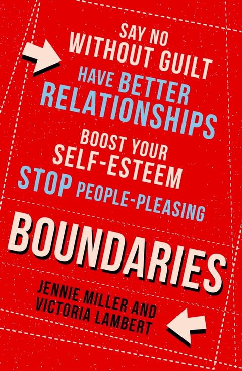 Boundaries: Say No Without Guilt, Have Better Relationships, Boost Your Self-Esteem, Stop People-Pleasing(Kobo/電子書)