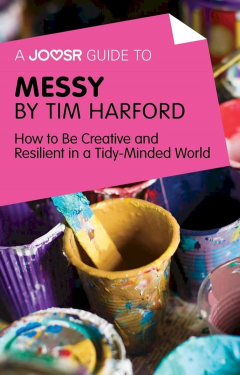 A Joosr Guide to... Messy by Tim Harford: How to Be Creative and Resilient in a Tidy-Minded World(Kobo/電子書)