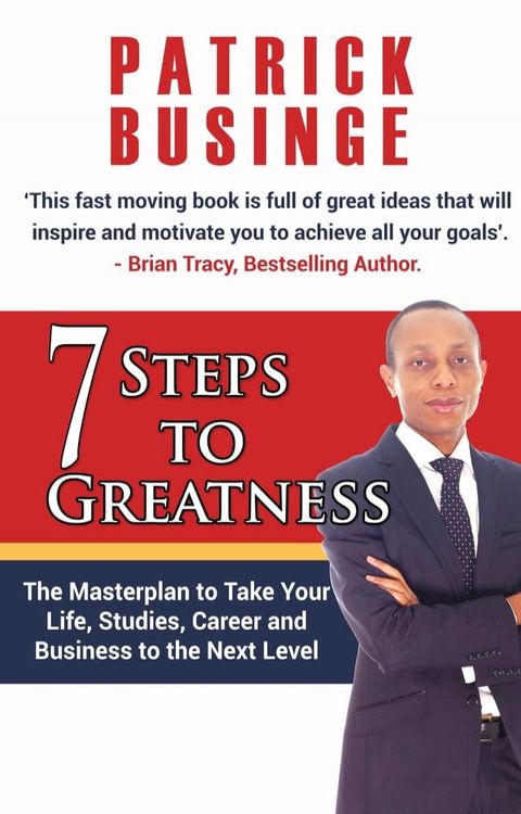 7 Steps to Greatness: The Masterplan to Take your Life, Studies, Career and Business to the Next Level(Kobo/電子書)