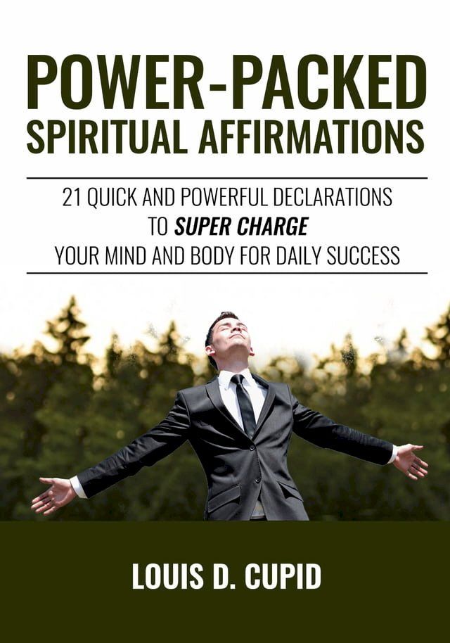  Power-Packed Spiritual Affirmations: 21 Quick and Powerful Declarations to Super Charge Your Mind and Body for Daily Success(Kobo/電子書)