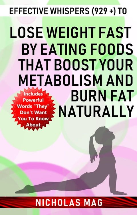 Effective Whispers (929 +) to Lose Weight Fast by Eating Foods That Boost Your Metabolism and Burn Fat Naturally(Kobo/電子書)