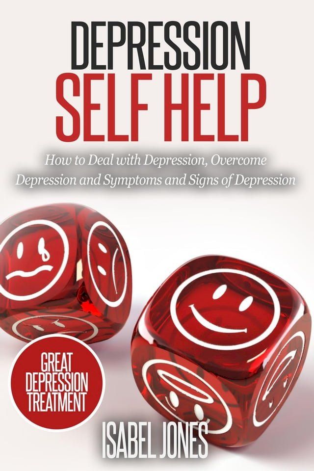  Depression Self Help: How to Deal With Depression, Overcome Depression and Symptoms and Signs of Depression(Kobo/電子書)