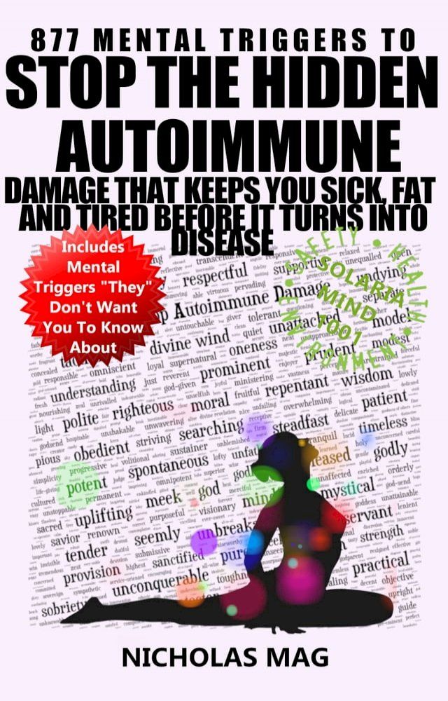  877 Mental Triggers to Stop the Hidden Autoimmune Damage That Keeps You Sick, Fat, and Tired Before It Turns Into Disease(Kobo/電子書)