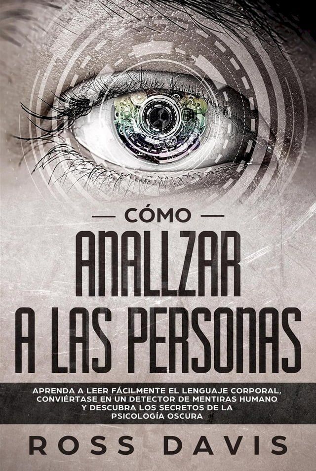  C&oacute;mo analizar a las personas: Aprenda a leer f&aacute;cilmente el lenguaje corporal, convi&eacute;rtase en un detector de mentiras humano y descubra los secretos de la psicolog&iacute;a oscura(Kobo/電子書)