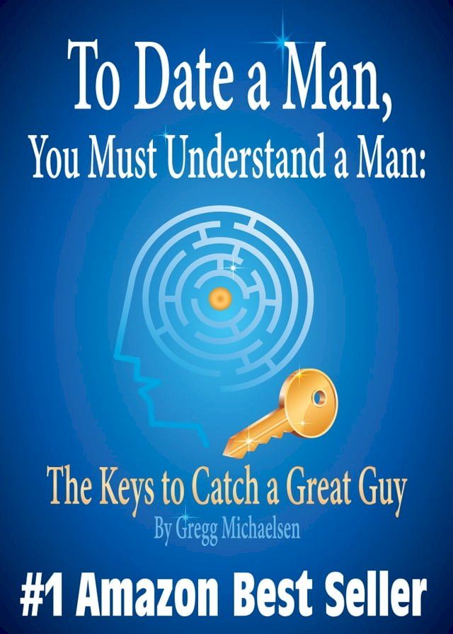  To Date a Man, You Must Understand a Man: The Keys to Catch a Great Guy (Relationship and Dating Advice for Women)(Kobo/電子書)