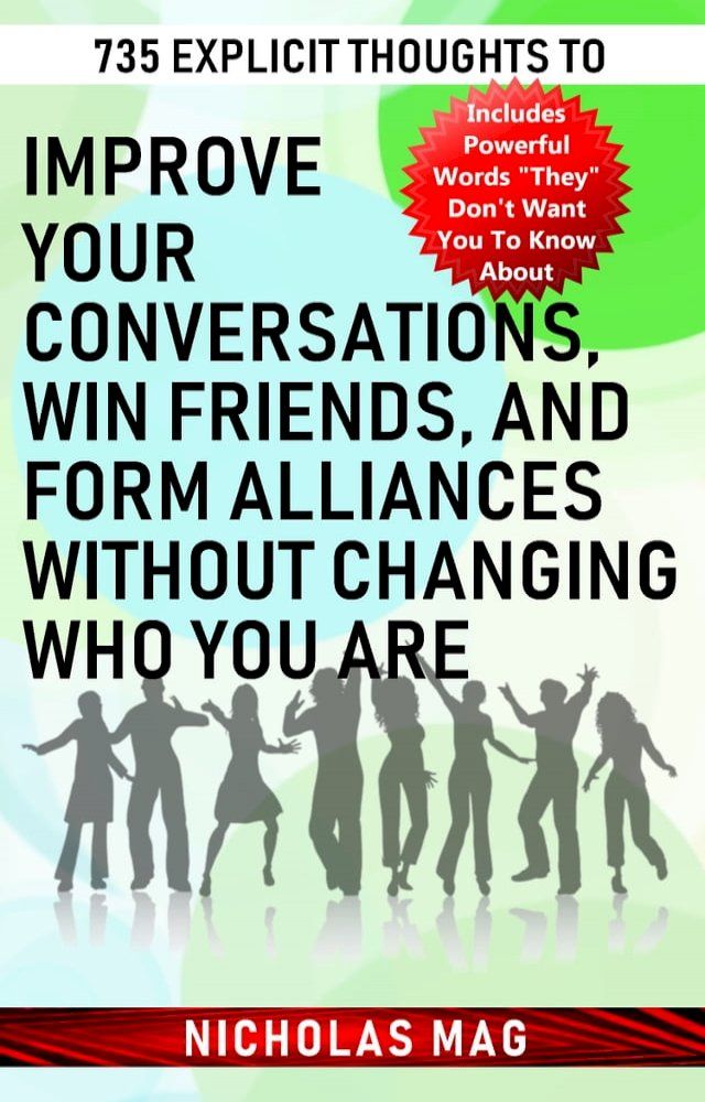  735 Explicit Thoughts to Improve Your Conversations, Win Friends, and Form Alliances Without Changing Who You Are(Kobo/電子書)