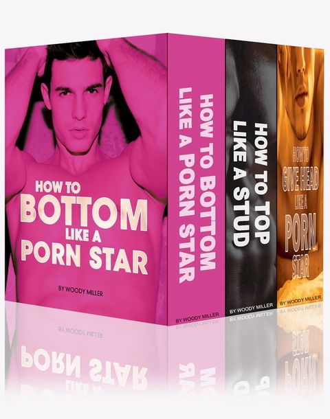 Sexy Bundle: How To Bottom Like A Porn Star + How To Top Like A Stud + How To Give Head Like a Model(Kobo/電子書)