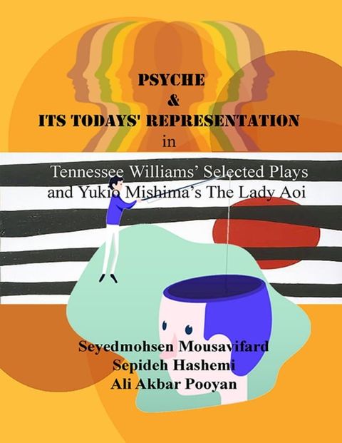 Psyche and Its Todays' Representation In Tennessee Williams’ Selected Plays and Yukio Mishima’s the Lady Aoi(Kobo/電子書)