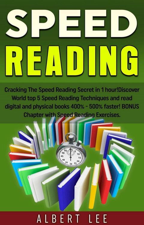 Speed Reading: Cracking The Speed Reading Secret in 1 hour! Discover World top 5 Speed Reading Techniques and read digital and physical books 400% - 500% faster! BONUS Chapter with Speed Reading Exerc(Kobo/電子書)