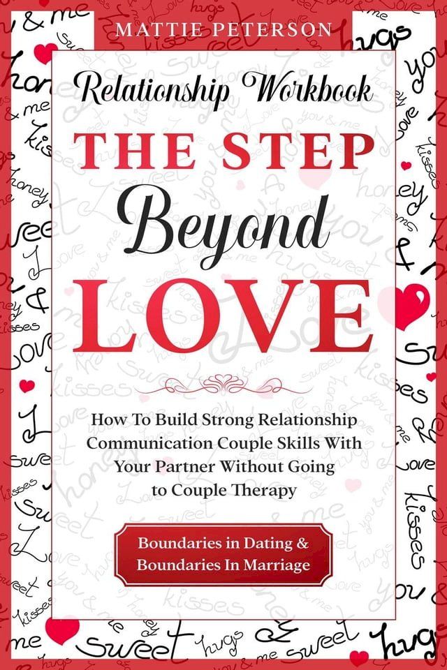  Relationship Workbook: The Step Beyond Love - How To Build Strong Relationship Communication Couple Skills With Your Partner Without Going To Couples Therapy(Kobo/電子書)