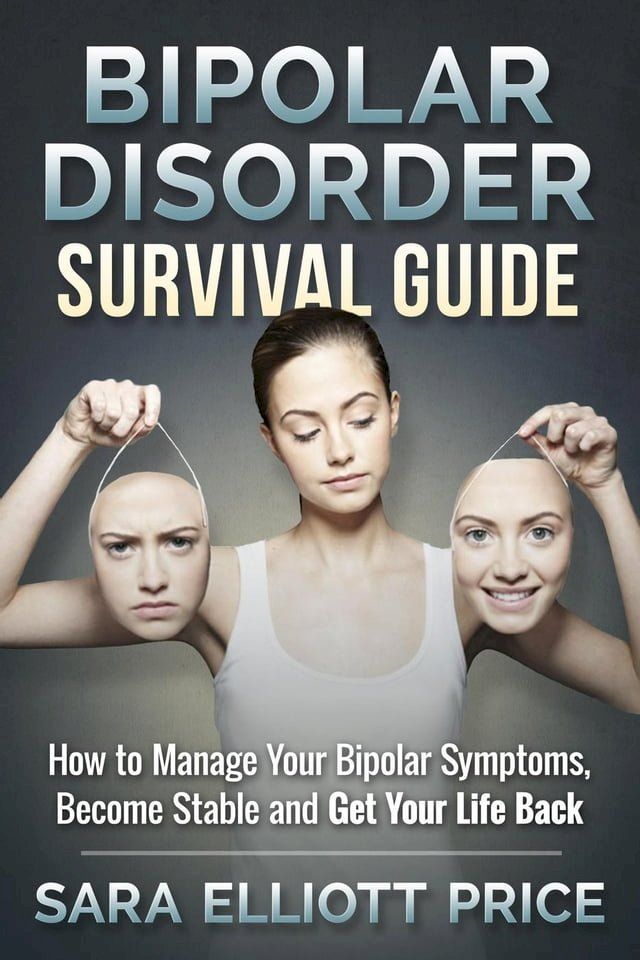  Bipolar Disorder Survival Guide: How to Manage Your Bipolar Symptoms, Become Stable and Get Your Life Back(Kobo/電子書)