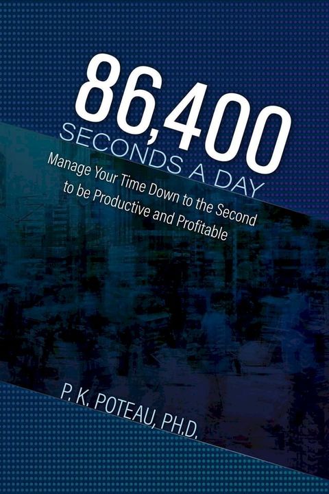 86,400 Seconds a Day: Manage Your Time Down to The Second to be Amazingly Productive and Profitable(Kobo/電子書)