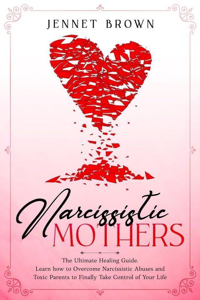  Narcissistic Mothers: The Ultimate Healing Guide. Learn how to Overcome Narcissistic Abuses and Toxic Parents to Finally Take Control of Your Life.(Kobo/電子書)