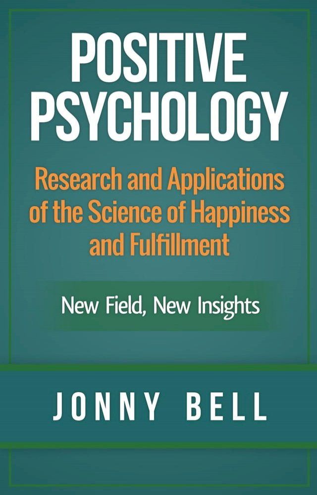  Positive Psychology: Research and Applications of the Science of Happiness and Fulfillment: New Field, New Insights(Kobo/電子書)