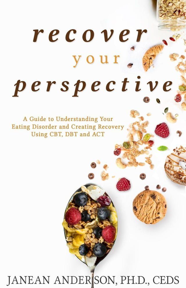  Recover Your Perspective: A Guide To Understanding Your Eating Disorder and Creating Recovery Using CBT, DBT, and ACT(Kobo/電子書)