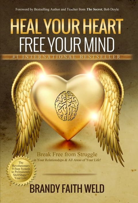 Heal Your Heart Free Your Mind: Break Free from Struggle in Your Relationships and All Areas...