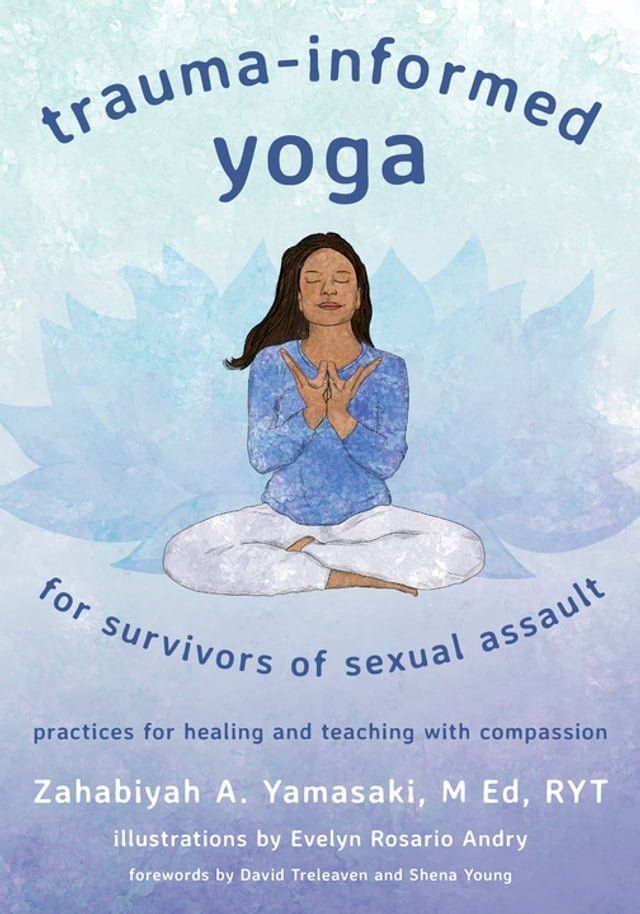  Trauma-Informed Yoga for Survivors of Sexual Assault: Practices for Healing and Teaching with Compassion(Kobo/電子書)