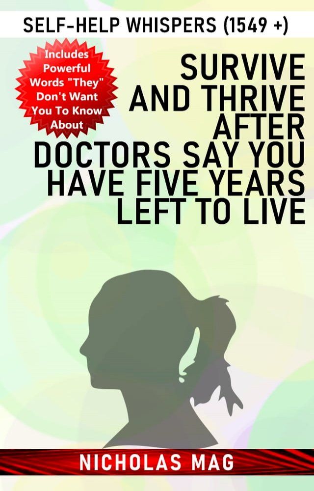  Survive and Thrive after Doctors Say You Have Five Years Left to Live: Self-Help Whispers (1549 +)(Kobo/電子書)