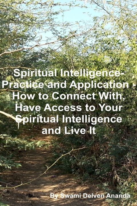 Spiritual Intelligence: Practice and Application – How to Connect With, Have Access to Your Spiritual Intelligence and Live It(Kobo/電子書)