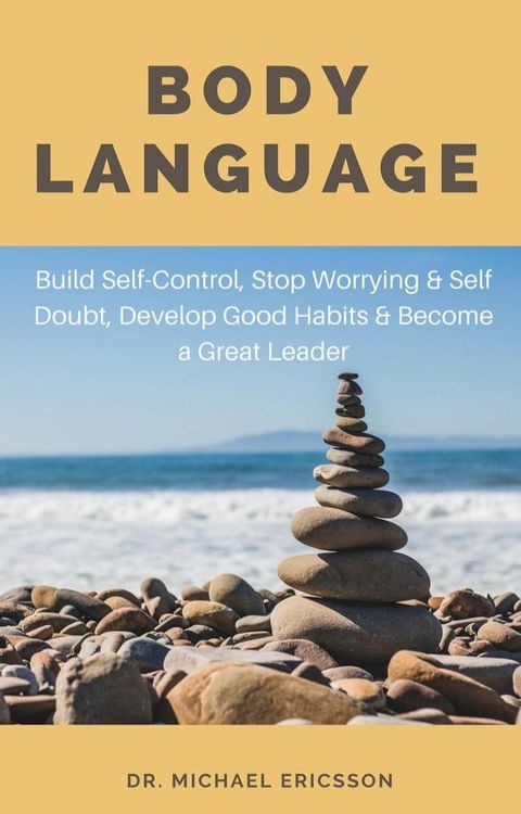 Body Language: Build Self-Control, Stop Worrying & Self Doubt, Develop Good Habits & Become a Great Leader(Kobo/電子書)