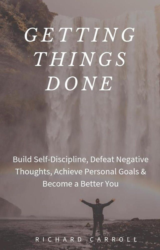  Getting Things Done: Build Self-Discipline, Defeat Negative Thoughts, Achieve Personal Goals & Become a Better You(Kobo/電子書)