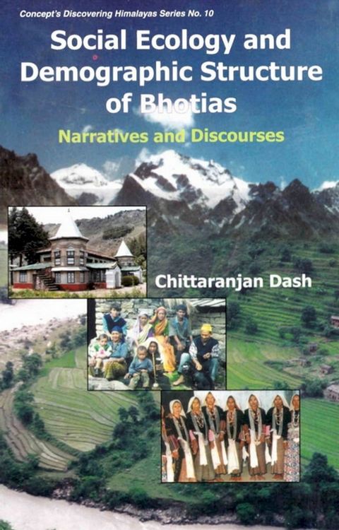 Social Ecology and Demographic Structure of Bhotias: Narratives and Discourses (Concept's Discovering Himalayas Series No. 10)(Kobo/電子書)