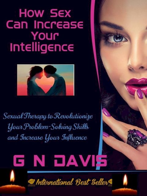 How Sex Can Increase Your Intelligence (Sexual Therapy to Revolutionize Your Problem-Solving Skills and Increase Your Influence)(Kobo/電子書)