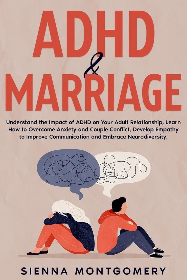  ADHD & Marriage: Understand the Impact of ADHD on Your Adult Relationship, Learn How to Overcome Anxiety and Couple Conflict, Develop Empathy to Improve Communication and Embrace Neurodiversity.(Kobo/電子書)