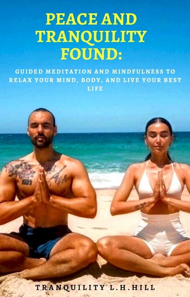  PEACE AND TRANQUILITY FOUND: Guided Meditation and Mindfulness to Relax Your Mind, Body, and Live Your Best Life(Kobo/電子書)