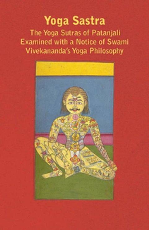 Yoga Sastra - The Yoga Sutras of Patanjali Examined with a Notice of Swami Vivekananda's Yoga Philosophy(Kobo/電子書)