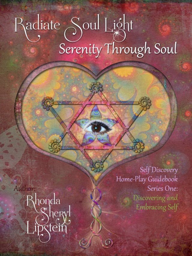  Radiate Soul Light; Serenity Through Soul Self Discovery Adventure and Activity Home - Play Guidebook(Kobo/電子書)