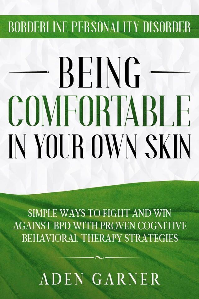  Borderline Personality Disorder: Being Comfortable In Your Own Skin - Simple Ways To Fight and Win Against BPD With Proven Cognitive Behavioral Therapy(Kobo/電子書)